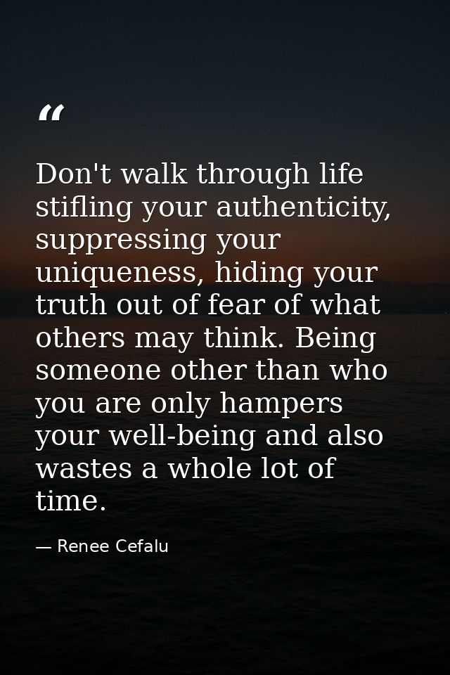 Don't walk through life stifling your authenticity, suppressing your uniqueness, hiding your truth out of fear of what o — Renee Cefalu