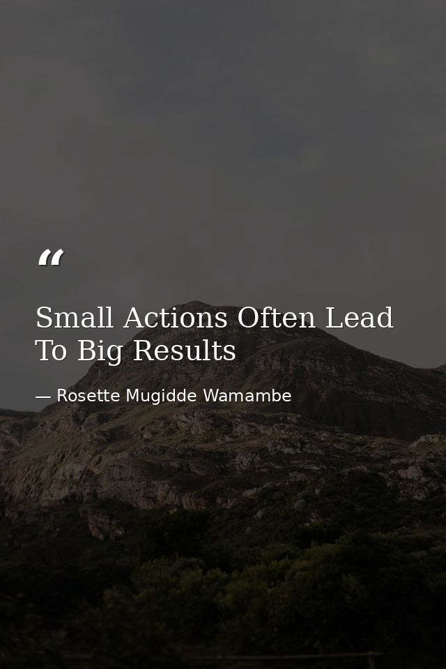 Small Actions Often Lead To Big Results — Rosette Mugidde Wamambe