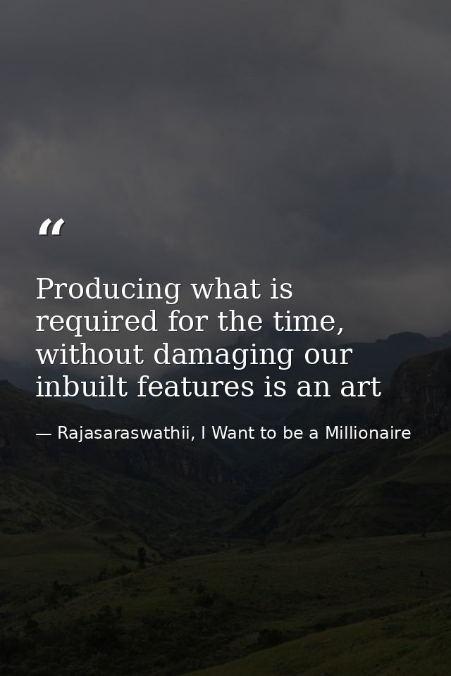 Producing what is required for the time, without damaging our inbuilt features is an art — Rajasaraswathii, I Want to be a Millionaire