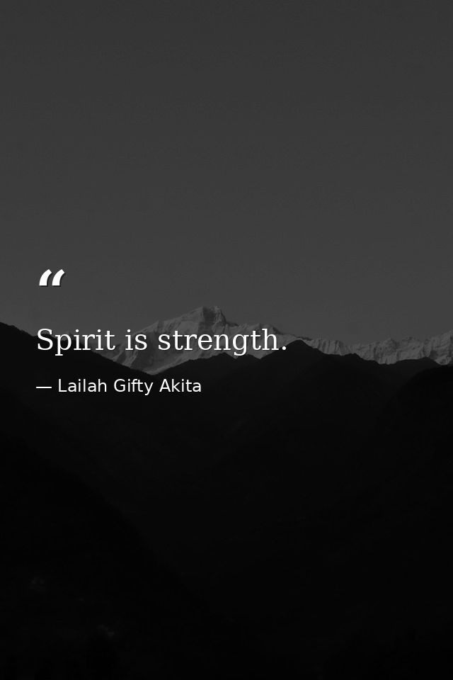 Spirit is strength. — Lailah Gifty Akita