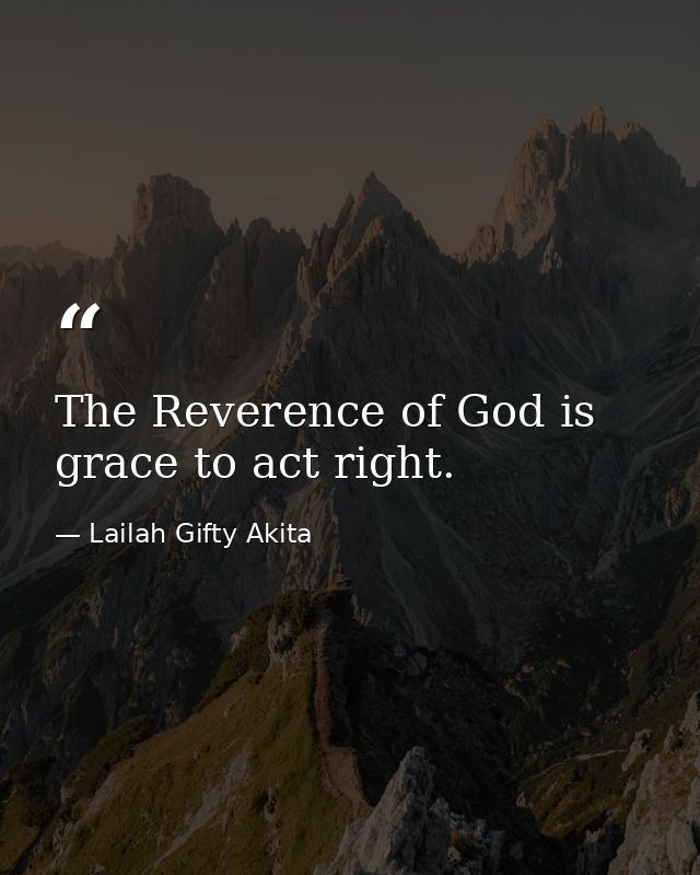 The Reverence of God is grace to act right. — Lailah Gifty Akita
