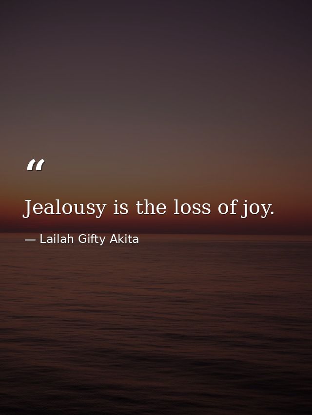 Jealousy is the loss of joy. — Lailah Gifty Akita