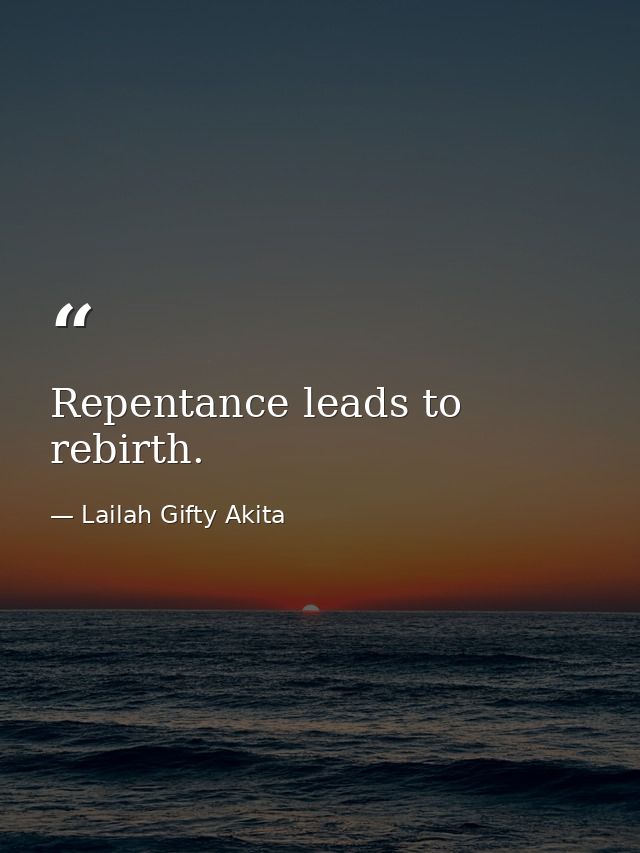 Repentance leads to rebirth. — Lailah Gifty Akita