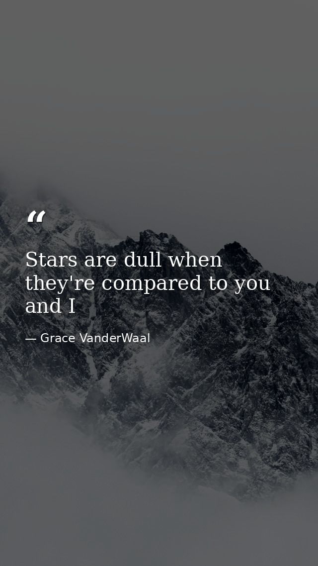 Stars are dull when they're compared to you and I — Grace VanderWaal