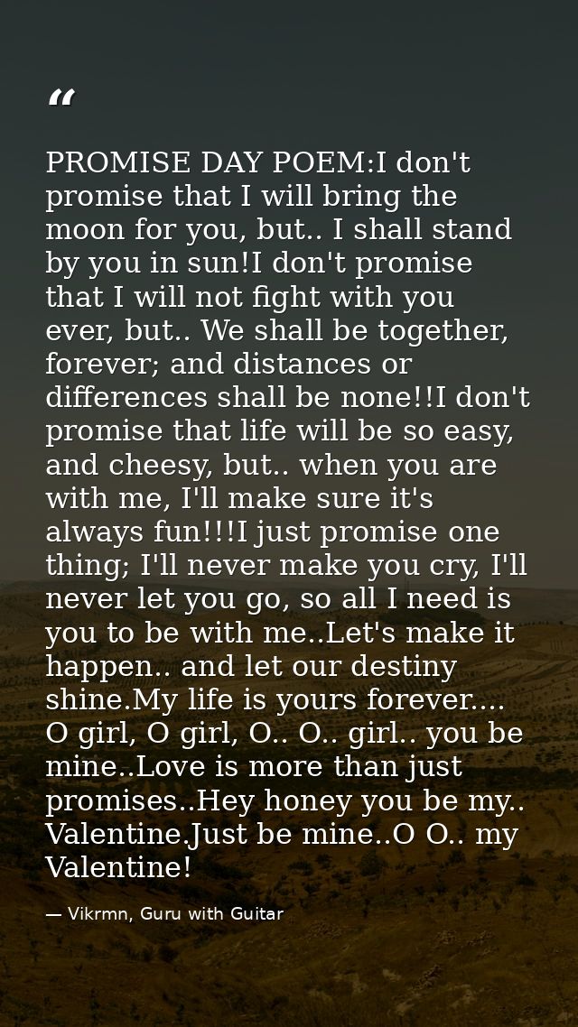 PROMISE DAY POEM:I don't promise that I will bring the moon for you, but.. I shall stand by you in sun!I don't promise t — Vikrmn, Guru with Guitar