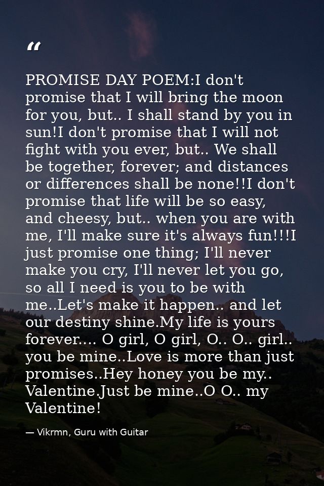 PROMISE DAY POEM:I don't promise that I will bring the moon for you, but.. I shall stand by you in sun!I don't promise t — Vikrmn, Guru with Guitar