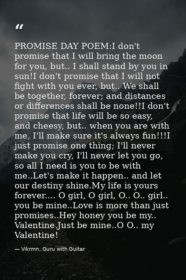 PROMISE DAY POEM:I don't promise that I will bring the moon for you, but.. I shall stand by you in sun!I don't promise t — Vikrmn, Guru with Guitar