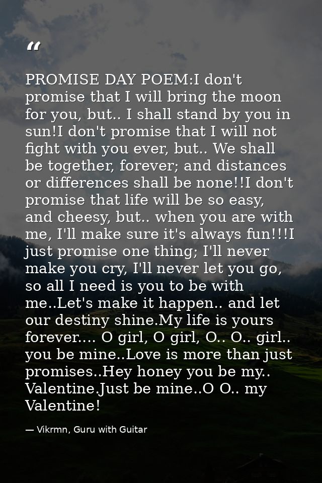 PROMISE DAY POEM:I don't promise that I will bring the moon for you, but.. I shall stand by you in sun!I don't promise t — Vikrmn, Guru with Guitar