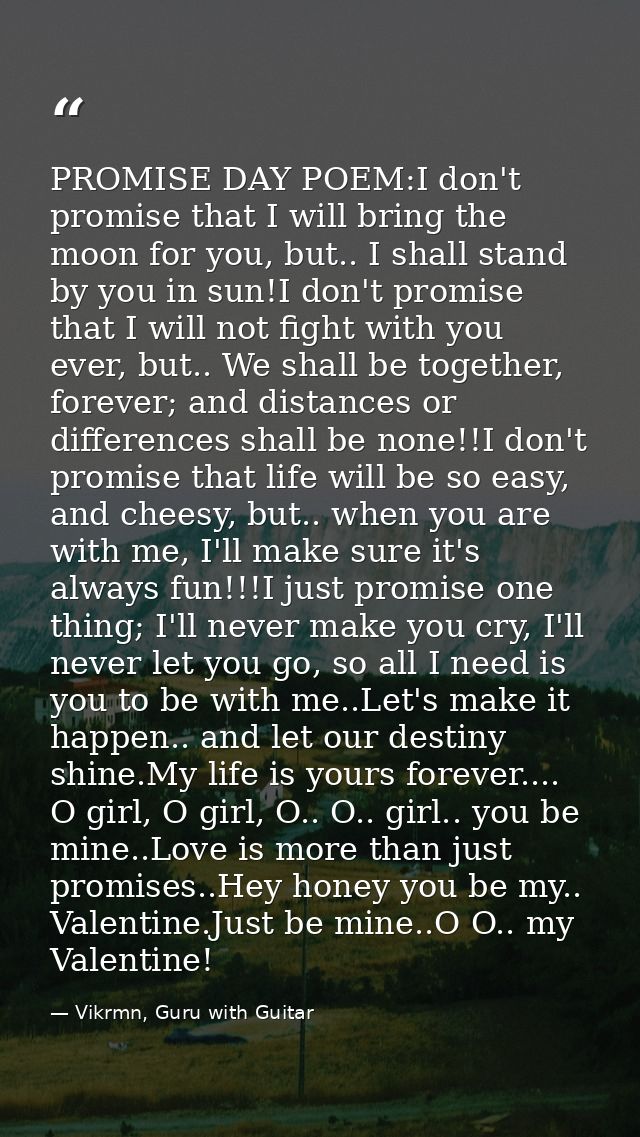 PROMISE DAY POEM:I don't promise that I will bring the moon for you, but.. I shall stand by you in sun!I don't promise t — Vikrmn, Guru with Guitar