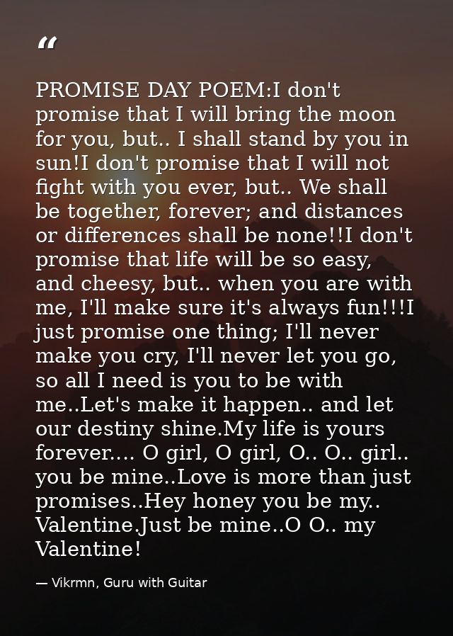 PROMISE DAY POEM:I don't promise that I will bring the moon for you, but.. I shall stand by you in sun!I don't promise t — Vikrmn, Guru with Guitar