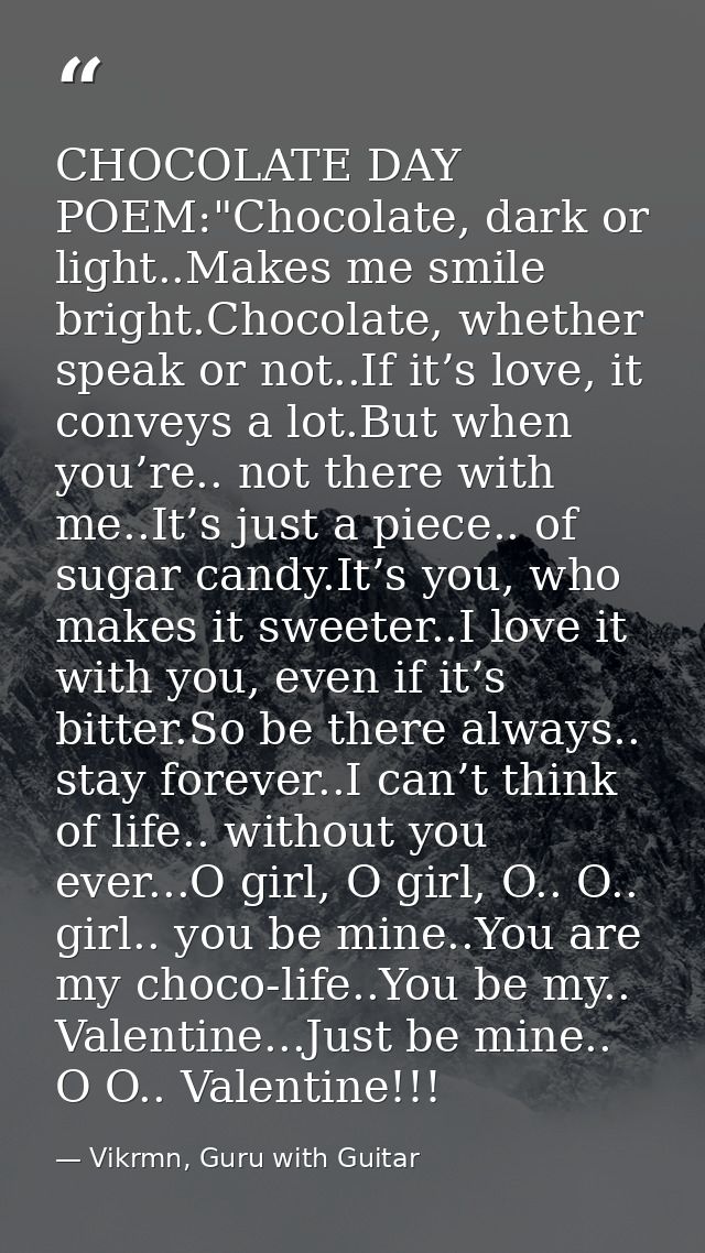 CHOCOLATE DAY POEM:"Chocolate, dark or light..Makes me smile bright.Chocolate, whether speak or not..If it’s love, it co — Vikrmn, Guru with Guitar