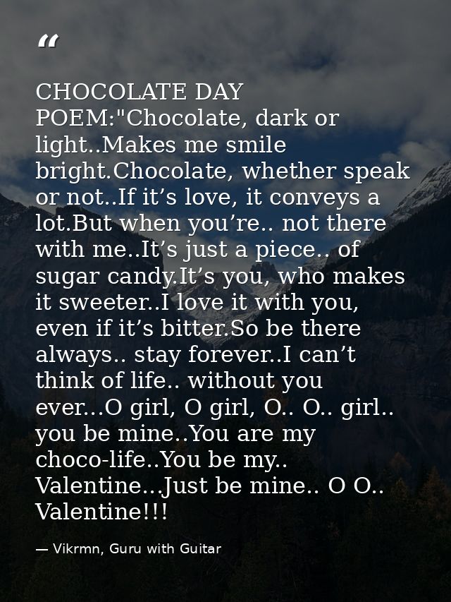 CHOCOLATE DAY POEM:"Chocolate, dark or light..Makes me smile bright.Chocolate, whether speak or not..If it’s love, it co — Vikrmn, Guru with Guitar