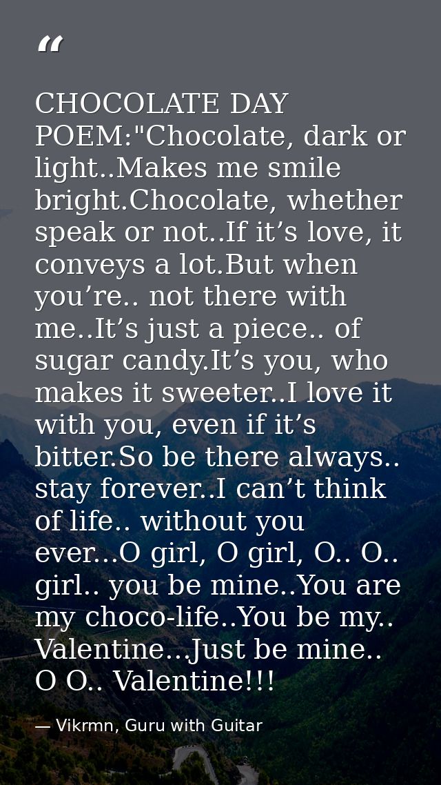 CHOCOLATE DAY POEM:"Chocolate, dark or light..Makes me smile bright.Chocolate, whether speak or not..If it’s love, it co — Vikrmn, Guru with Guitar