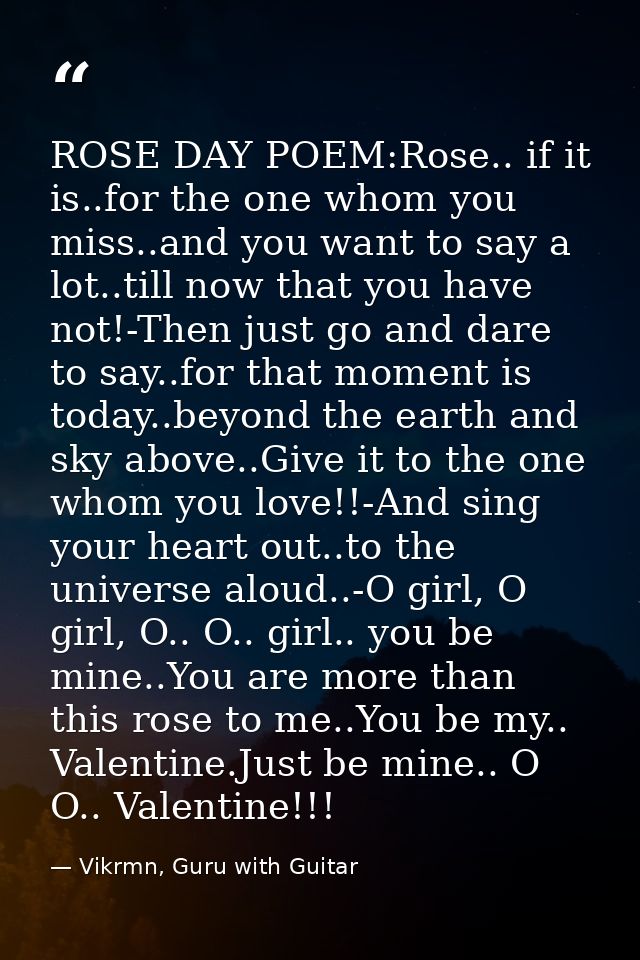ROSE DAY POEM:Rose.. if it is..for the one whom you miss..and you want to say a lot..till now that you have not!-Then ju — Vikrmn, Guru with Guitar