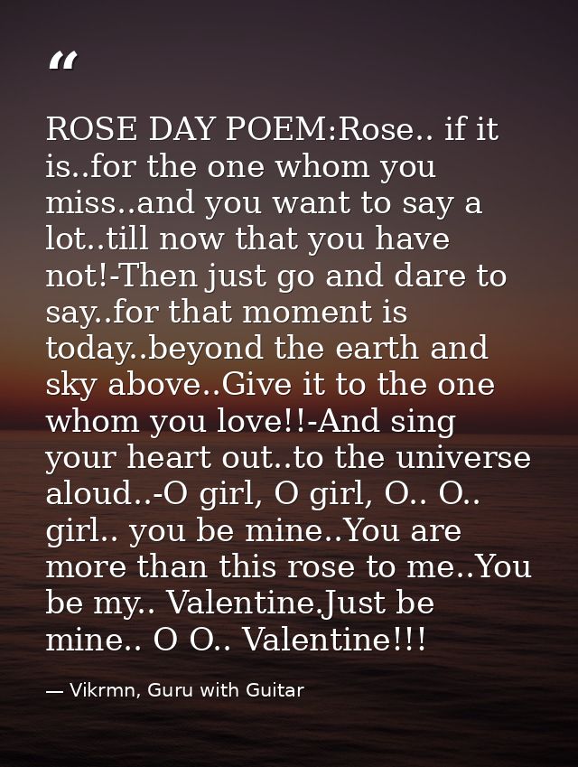 ROSE DAY POEM:Rose.. if it is..for the one whom you miss..and you want to say a lot..till now that you have not!-Then ju — Vikrmn, Guru with Guitar