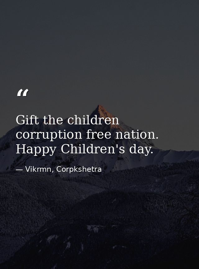 Gift the children corruption free nation. Happy Children's day. — Vikrmn, Corpkshetra