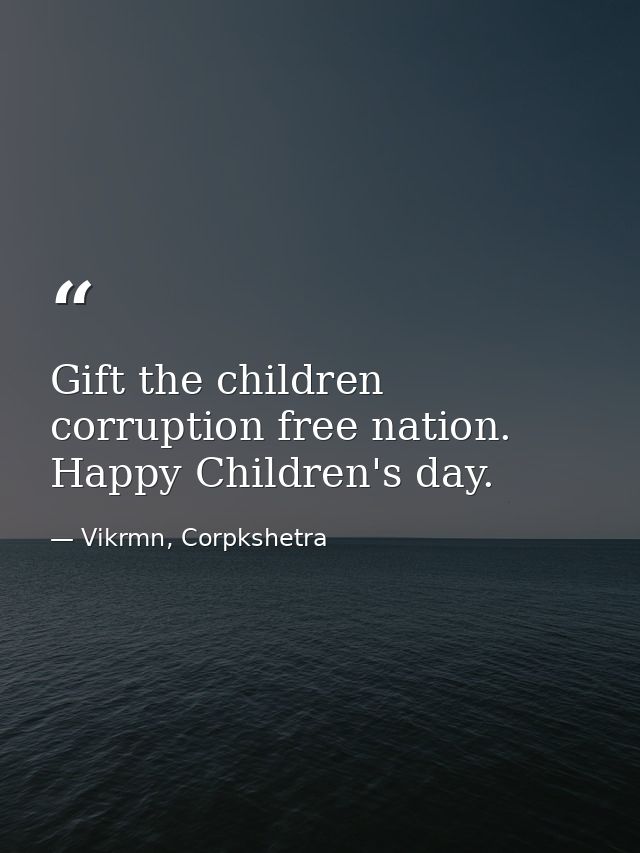 Gift the children corruption free nation. Happy Children's day. — Vikrmn, Corpkshetra