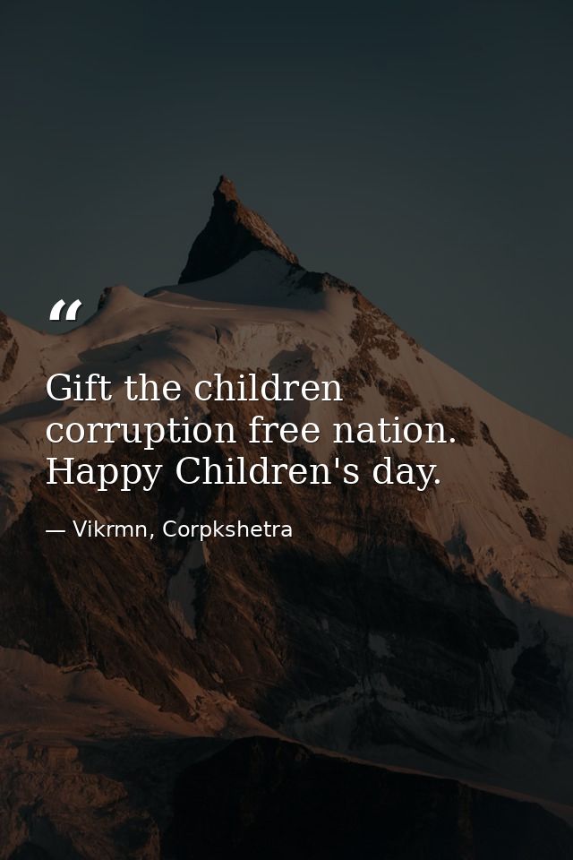 Gift the children corruption free nation. Happy Children's day. — Vikrmn, Corpkshetra