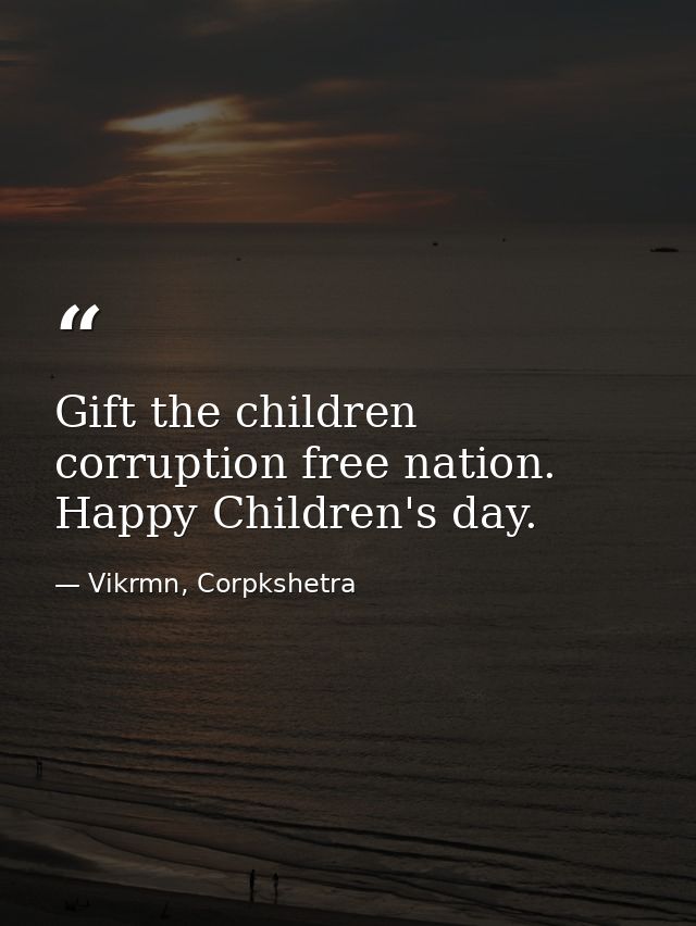 Gift the children corruption free nation. Happy Children's day. — Vikrmn, Corpkshetra