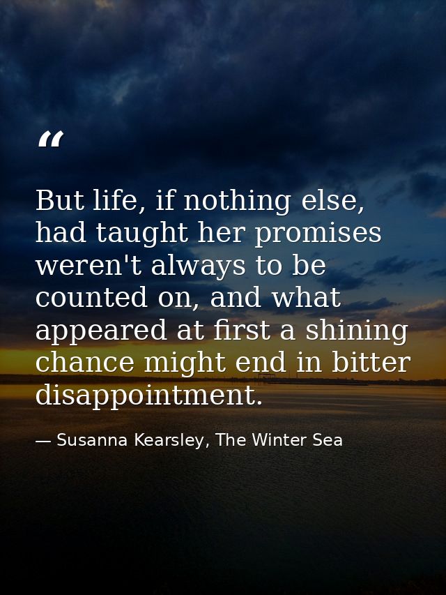 But life, if nothing else, had taught her promises weren't always to be counted on, and what appeared at first a shining — Susanna Kearsley, The Winter Sea