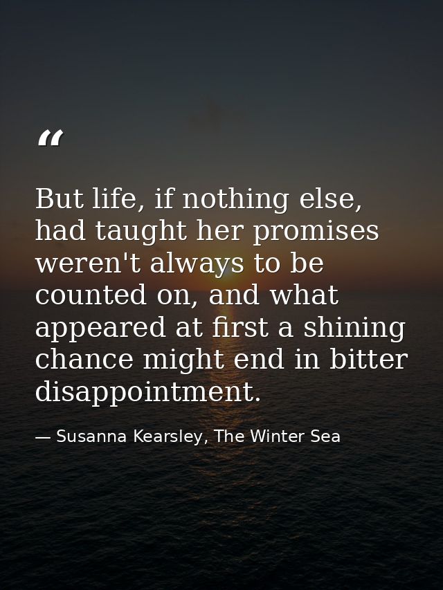 But life, if nothing else, had taught her promises weren't always to be counted on, and what appeared at first a shining — Susanna Kearsley, The Winter Sea