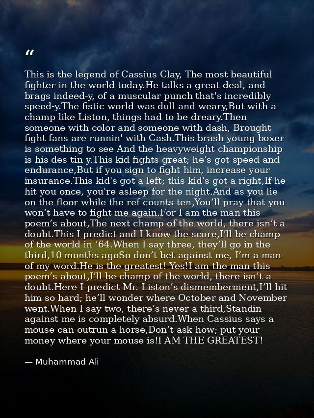 This is the legend of Cassius Clay, The most beautiful fighter in the world today.He talks a great deal, and brags indee — Muhammad Ali