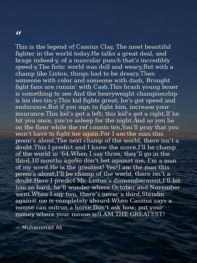This is the legend of Cassius Clay, The most beautiful fighter in the world today.He talks a great deal, and brags indee — Muhammad Ali