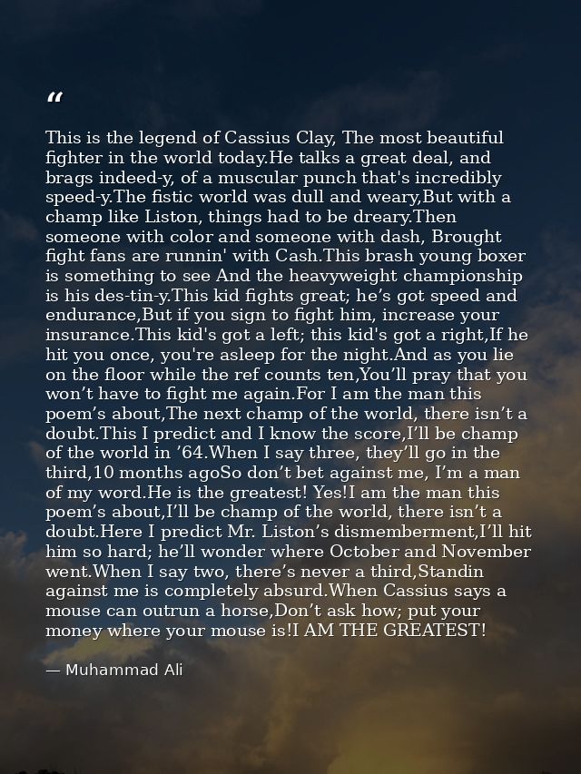 This is the legend of Cassius Clay, The most beautiful fighter in the world today.He talks a great deal, and brags indee — Muhammad Ali