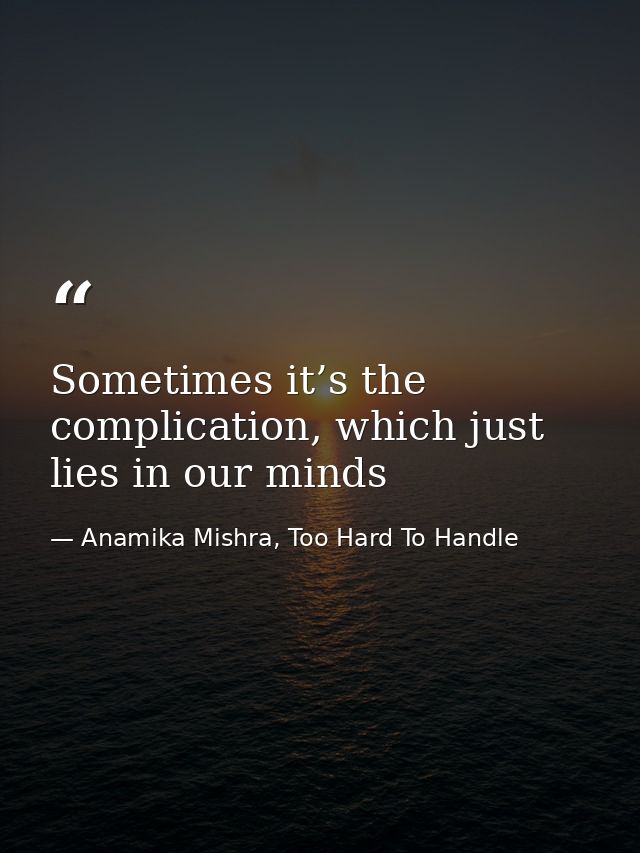 Sometimes it’s the complication, which just lies in our minds — Anamika Mishra, Too Hard To Handle