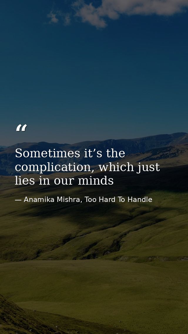 Sometimes it’s the complication, which just lies in our minds — Anamika Mishra, Too Hard To Handle