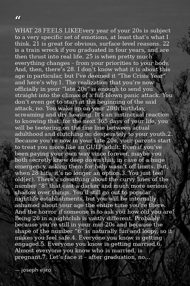 WHAT 28 FEELS LIKEEvery year of your 20s is subject to a very specific set of emotions, at least that’s what I think. 21 — joseph ejiro