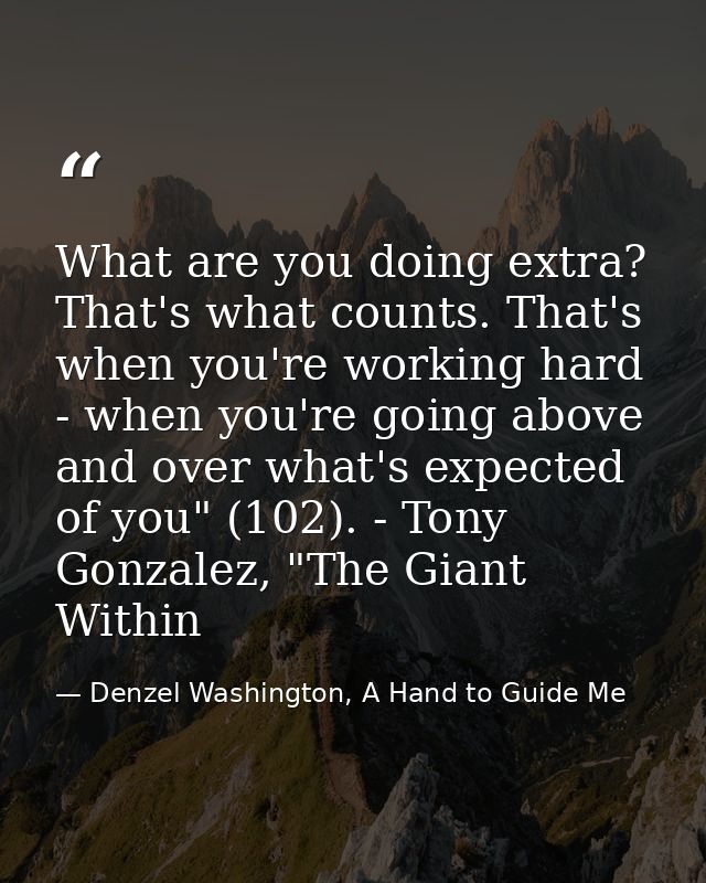 What are you doing extra? That's what counts. That's when you're working hard - when you're going above and over what's  — Denzel Washington, A Hand to Guide Me