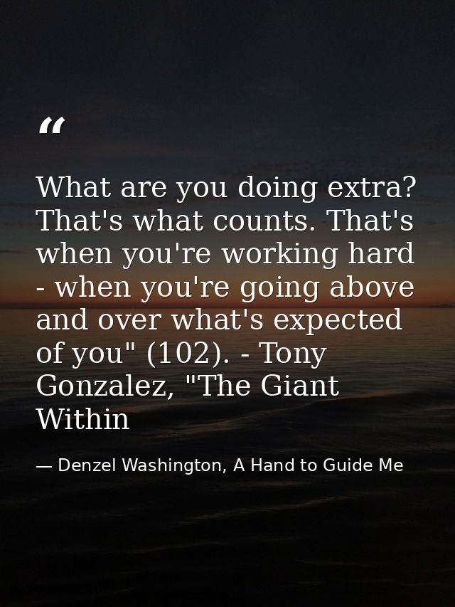 What are you doing extra? That's what counts. That's when you're working hard - when you're going above and over what's  — Denzel Washington, A Hand to Guide Me
