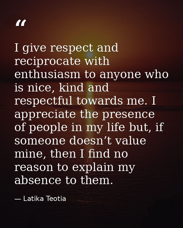I give respect and reciprocate with enthusiasm to anyone who is nice, kind and respectful towards me. I appreciate the p — Latika Teotia