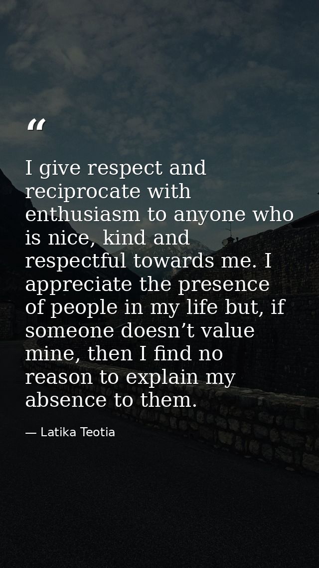 I give respect and reciprocate with enthusiasm to anyone who is nice, kind and respectful towards me. I appreciate the p — Latika Teotia