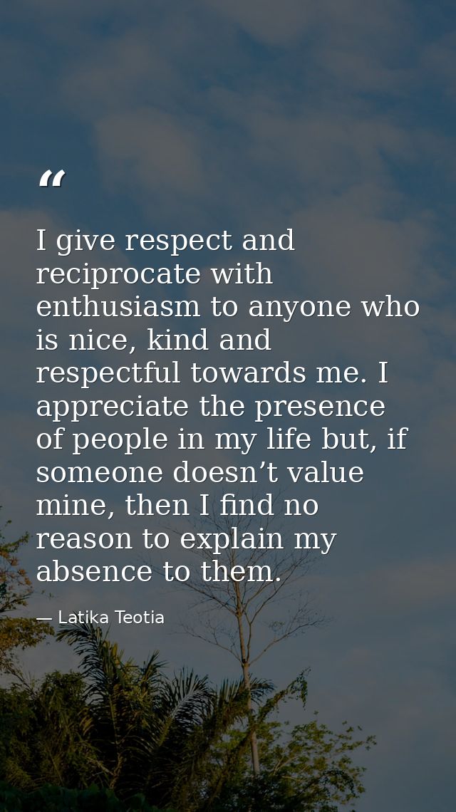 I give respect and reciprocate with enthusiasm to anyone who is nice, kind and respectful towards me. I appreciate the p — Latika Teotia