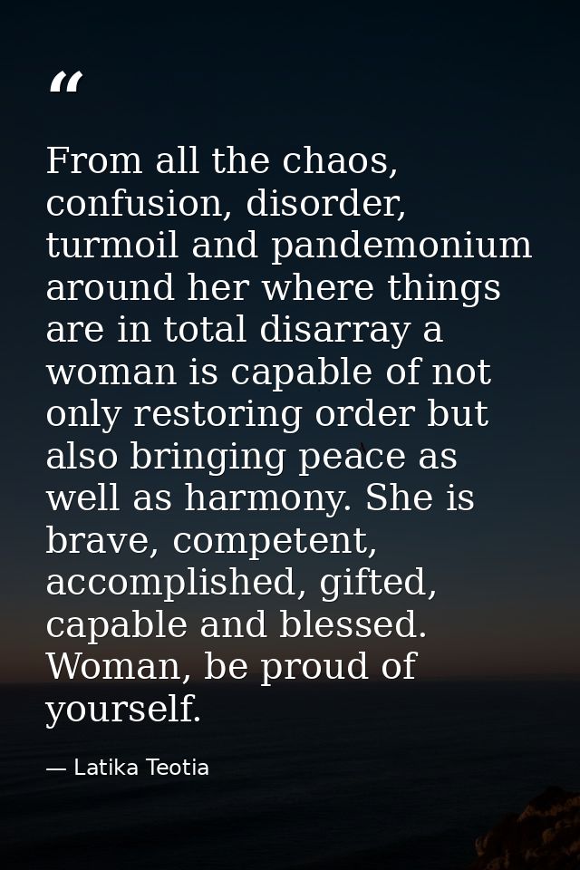 From all the chaos, confusion, disorder, turmoil and pandemonium around her where things are in total disarray a woman i — Latika Teotia