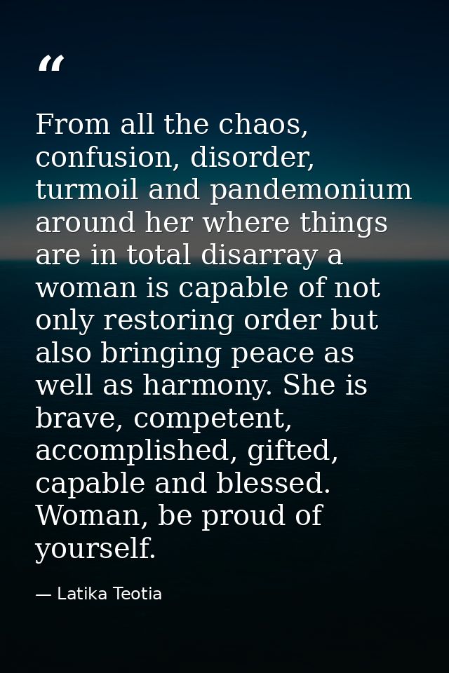 From all the chaos, confusion, disorder, turmoil and pandemonium around her where things are in total disarray a woman i — Latika Teotia