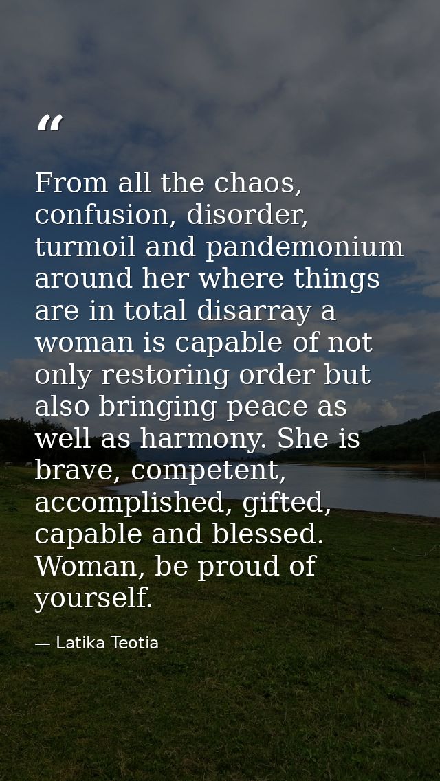 From all the chaos, confusion, disorder, turmoil and pandemonium around her where things are in total disarray a woman i — Latika Teotia