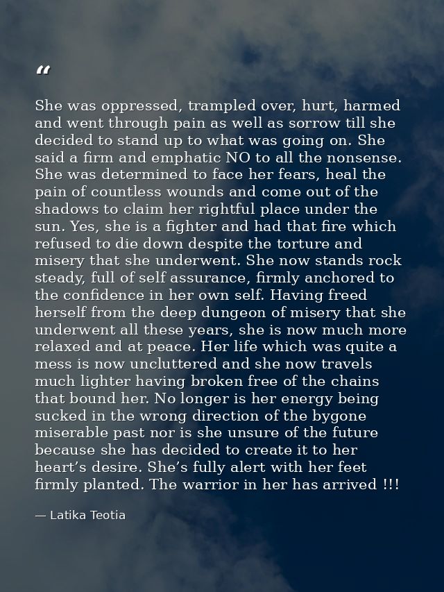 She was oppressed, trampled over, hurt, harmed and went through pain as well as sorrow till she decided to stand up to w — Latika Teotia