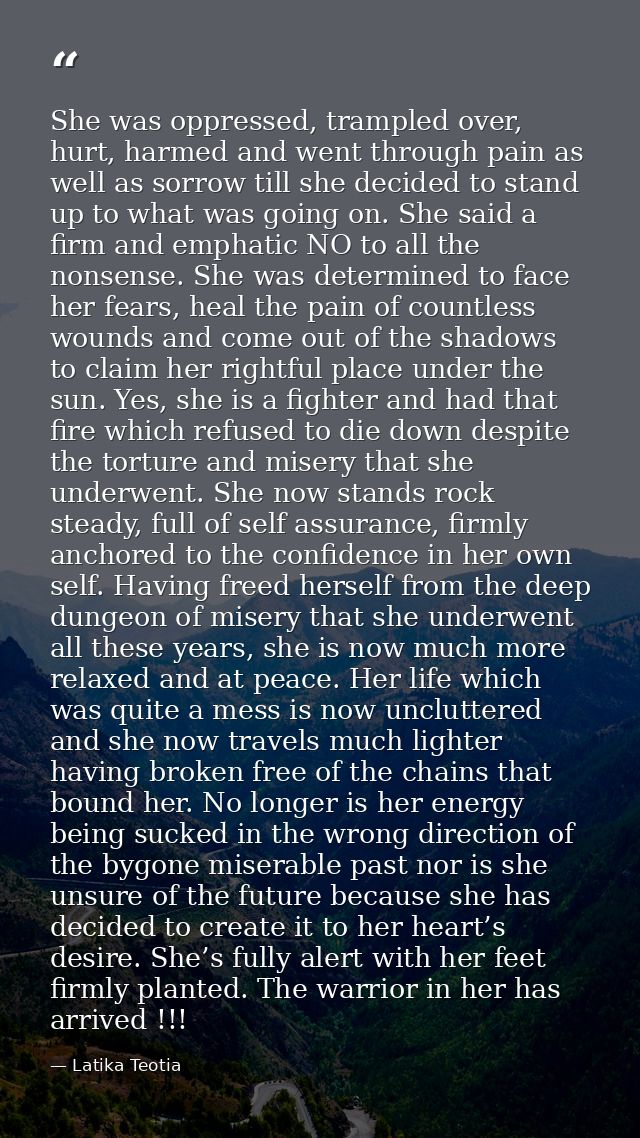 She was oppressed, trampled over, hurt, harmed and went through pain as well as sorrow till she decided to stand up to w — Latika Teotia