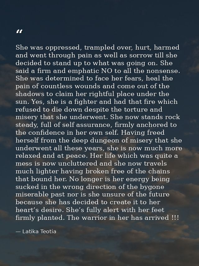 She was oppressed, trampled over, hurt, harmed and went through pain as well as sorrow till she decided to stand up to w — Latika Teotia