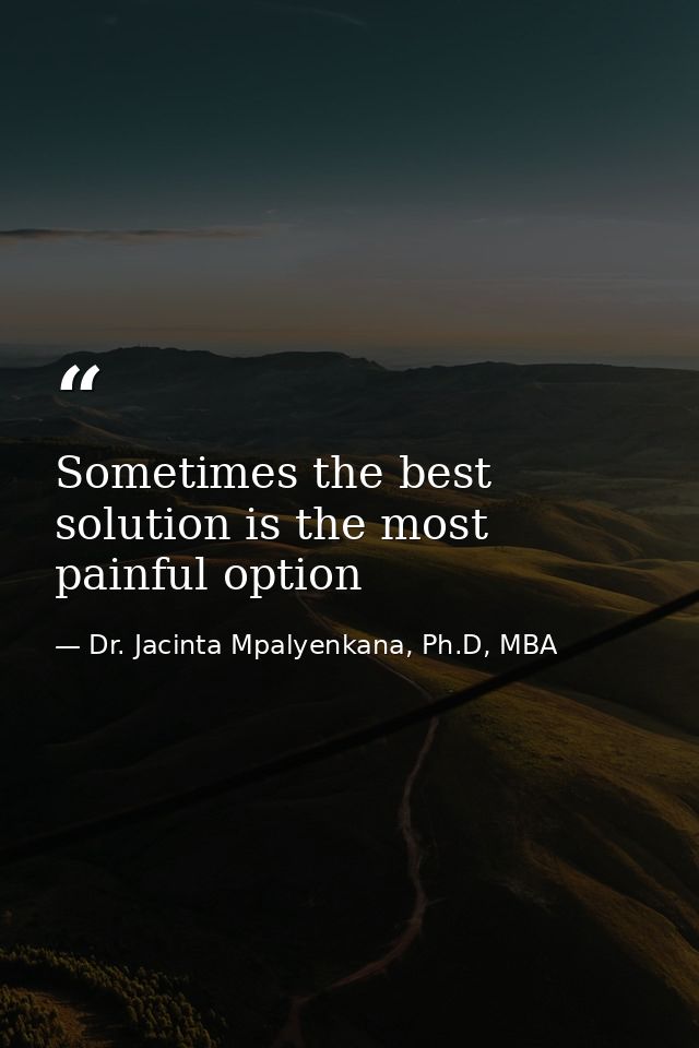 Sometimes the best solution is the most painful option — Dr. Jacinta Mpalyenkana, Ph.D, MBA