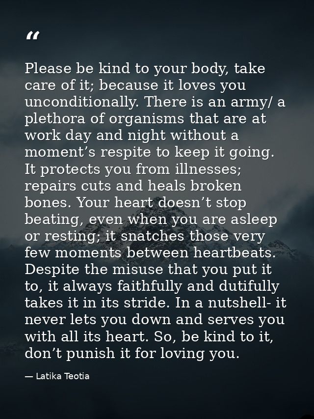 Please be kind to your body, take care of it; because it loves you unconditionally. There is an army/ a plethora of orga — Latika Teotia
