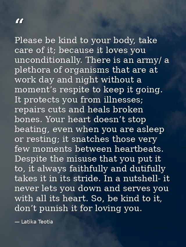 Please be kind to your body, take care of it; because it loves you unconditionally. There is an army/ a plethora of orga — Latika Teotia