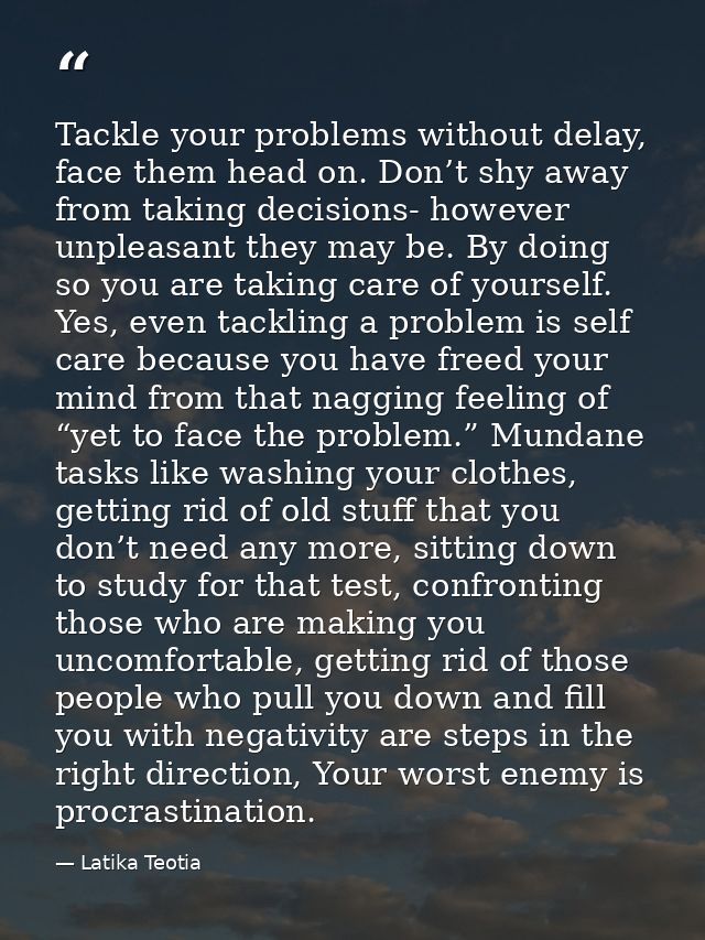 Tackle your problems without delay, face them head on. Don’t shy away from taking decisions- however unpleasant they may — Latika Teotia