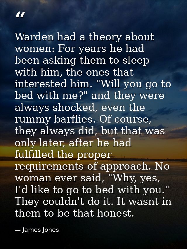 Warden had a theory about women: For years he had been asking them to sleep with him, the ones that interested him. "Wil — James Jones