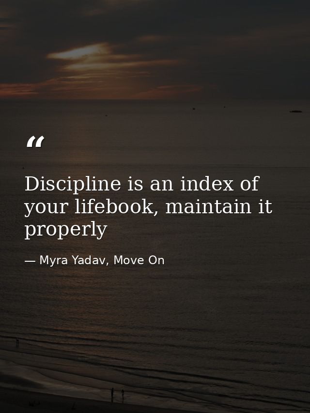 Discipline is an index of your lifebook, maintain it properly — Myra Yadav, Move On