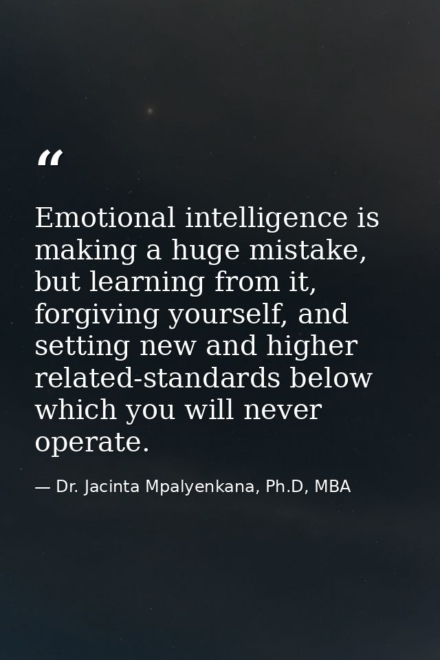 Emotional intelligence is making a huge mistake, but learning from it, forgiving yourself, and setting new and higher re — Dr. Jacinta Mpalyenkana, Ph.D, MBA