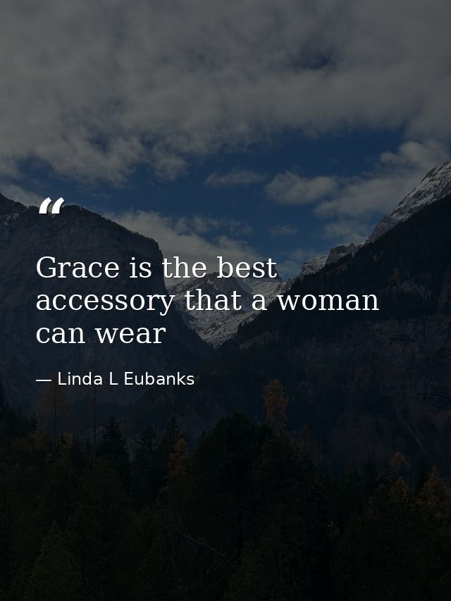 Grace is the best accessory that a woman can wear — Linda L Eubanks